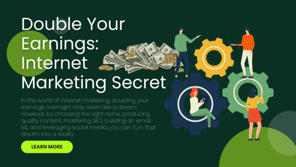 Double Your Earnings: Internet Marketing Secret