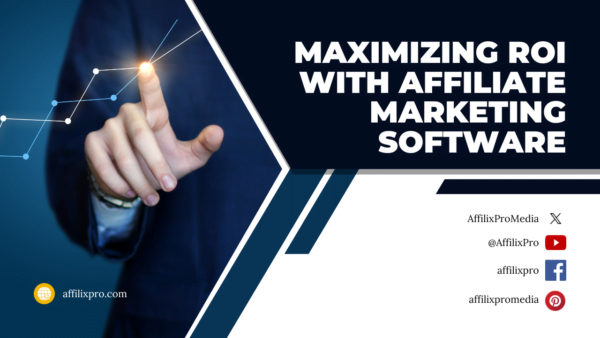 Maximizing ROI with Affiliate Marketing Software