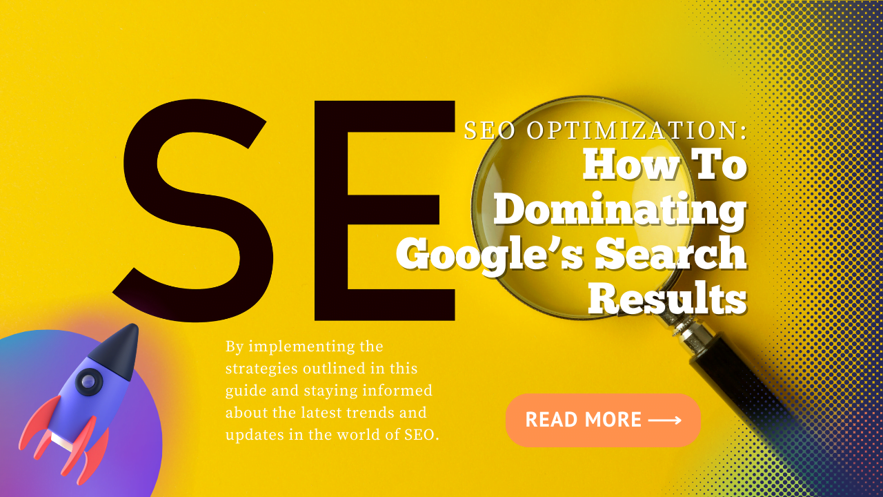 SEO Optimization: How To Dominating Google’s Search Results