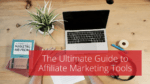 The Ultimate Guide to Affiliate Marketing Tools