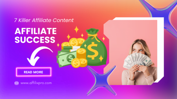 7 Killer Affiliate Content for Affiliate Success