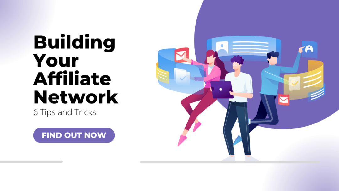 Building Your Affiliate Network: 5 Tips and Tricks