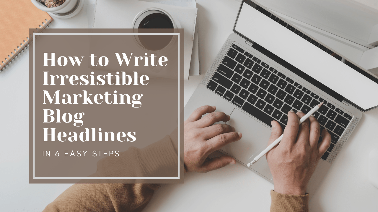 How to Write Irresistible Marketing Blog Headlines