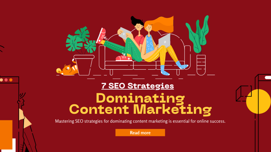 7 SEO Strategies for Dominating Content Marketing