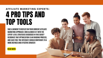 Affiliate Marketing Experts: 4 Pro Tips and Top Tools